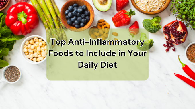 Top Anti-Inflammatory Foods to Include in Your Daily Diet