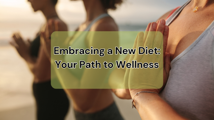 Embracing a New Diet: Your Path to Wellness